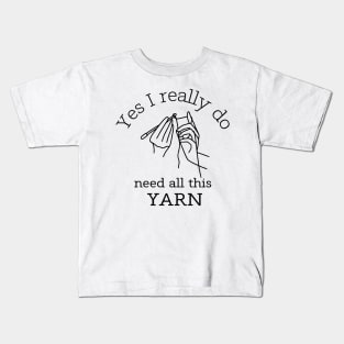 Yes I Really Do Need All This Yarn Funny Gifts Idea For a Crocheter T-Shirt Kids T-Shirt